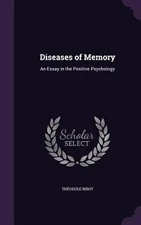 Diseases of Memory: An Essay in the Positive Psychology