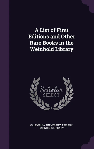 A List of First Editions and Other Rare Books the Weinhold Library