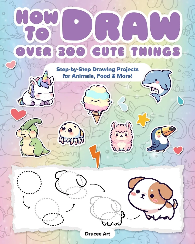 How to Draw Over 300 Cute Things: Step-by-Step Drawing Projects for Animals, Food & More!