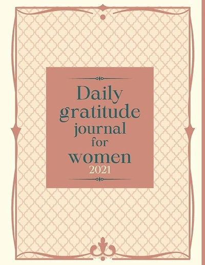Daily gratitude journal for women 2021: Guided Gratitude Planner for Self-Exploration + Anti-Stress Coloring Pages for Girls & Teens.