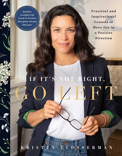 If It's Not Right, Go Left: Practical And Inspirational Lessons To Move You A Positive Direction