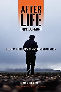 After Life Imprisonment: Reentry the Era of Mass Incarceration