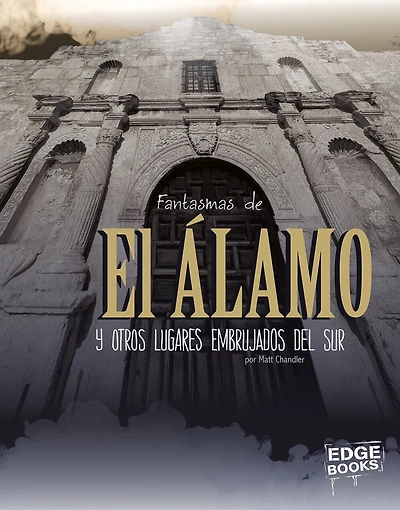 Fantasmas de El Álamo y otros lugares embrujados del sur (Ghosts of the Alamo and Other Hauntings of the South)