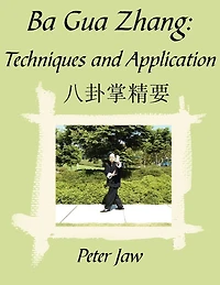 Ba Gua Zhang: Techniques and Application