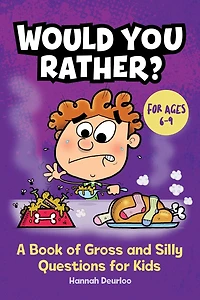 Would You Rather?: A Book of Gross and Silly Questions for Kids