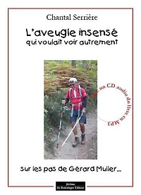 L' aveugle insensé qui voulait voir autrement: sur les pas de Gérard Muller...