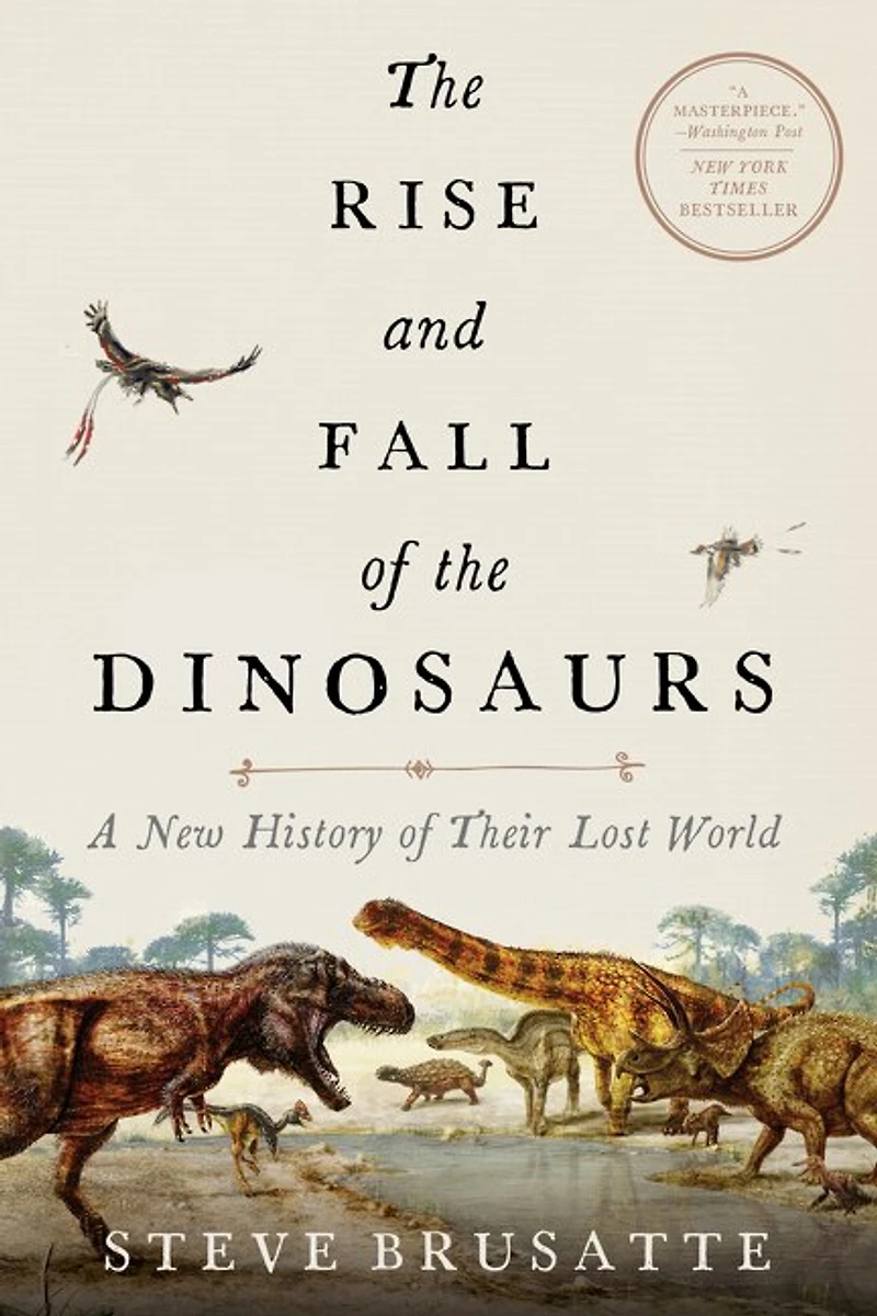 the Rise and Fall of Dinosaurs: A New History Their Lost World