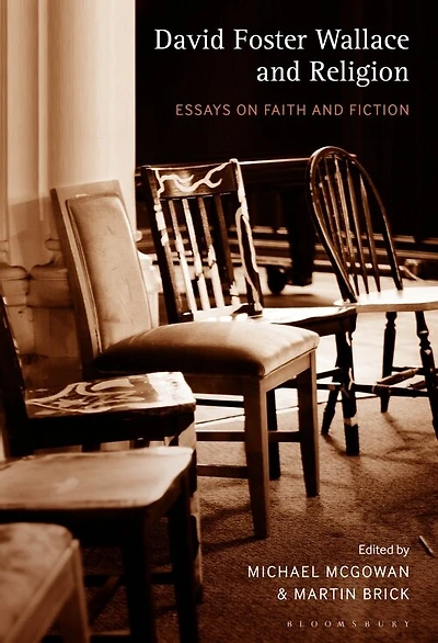 David Foster Wallace and Religion: Essays on Faith and Fiction