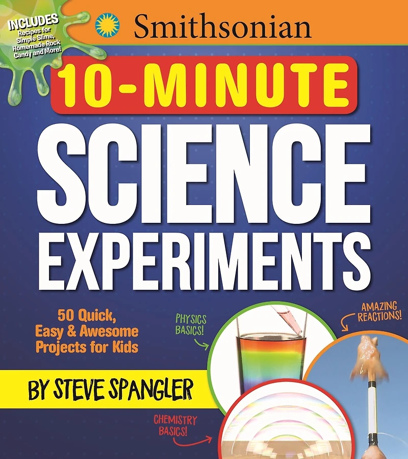 Smithsonian 10-minute Science Experiments: 50+ Quick, Easy And Awesome Projects For Kids