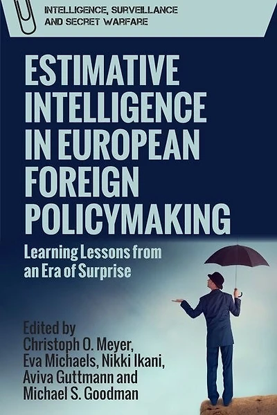 Estimative Intelligence European Foreign Policymaking: Learning Lessons from an Era of Surprise