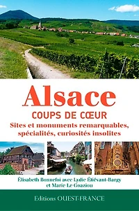 Alsace, coups de coeur: sites et monuments remarquables, spécialités, curiosités insolites