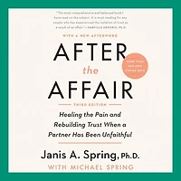 After the Affair, Third Edition: Healing Pain and Rebuilding Trust When a Partner Has Been Unfaithful