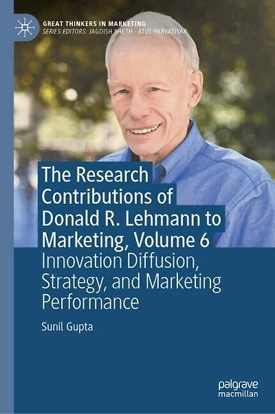 The Research Contributions of Donald R. Lehmann to Marketing, Volume 6: Innovation Diffusion, Strategy, and Marketing Performance