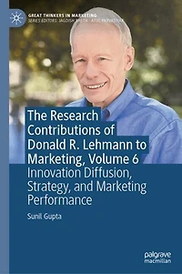 The Research Contributions of Donald R. Lehmann to Marketing, Volume 6: Innovation Diffusion, Strategy, and Marketing Performance