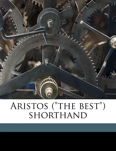 Aristos ("the Best") Shorthand (Classic Reprint)