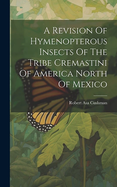 A Revision Of Hymenopterous Insects Of The Tribe Cremastini Of America North Of Mexico