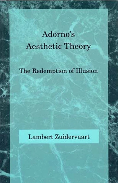 Adorno's Aesthetic Theory: The Redemption of Illusion