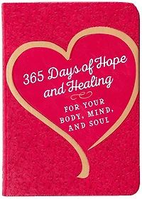 365 Days of Hope and Healing for Your Body, Mind, Soul