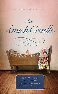 An Amish Cradle: His Father's Arms, A Son For Always, Heart Full Of Love, Unexpected Blessing