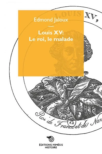 Louis XV: le roi, le malade