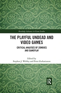 The Playful Undead and Video Games: Critical Analyses of Zombies Gameplay