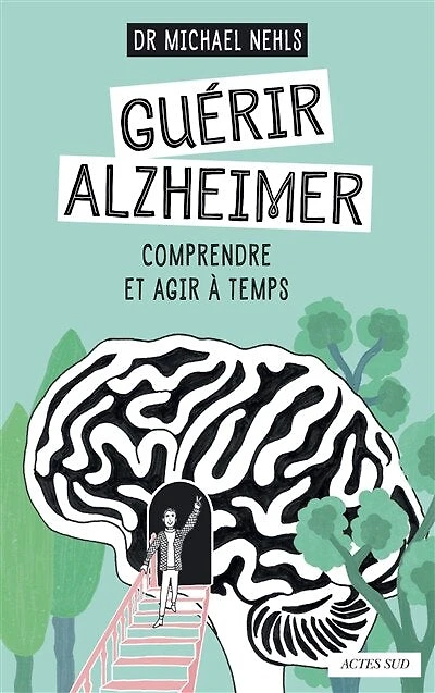 Guérir Alzheimer: comprendre et agir à temps