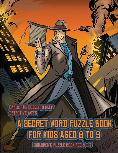 Children's Puzzle Book Age 5 - 7 (detective Yates And The Lost Book): Detective Yates Is Searching For A Very Special Book. Follow The Clues On Each Page And You Will Be