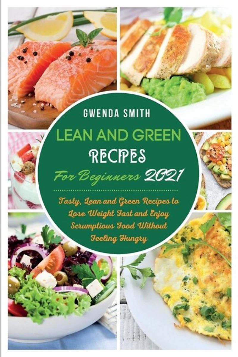 Lean And Green Recipes For Beginners 2021: Tasty