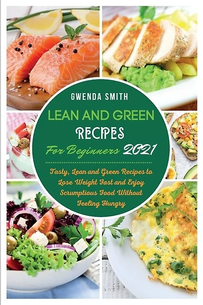 Lean And Green Recipes For Beginners 2021: Tasty