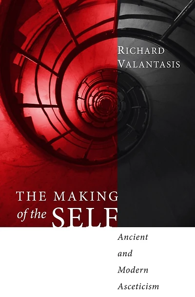 the Making of Self: Ancient and Modern Asceticism