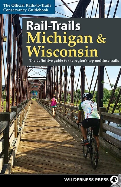 Rail-Trails Michigan & Wisconsin: the definitive guide to region's top multiuse trails