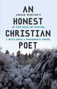 An Honest Christian Poet: In the dead of winter, I have seen a wondrous thing.