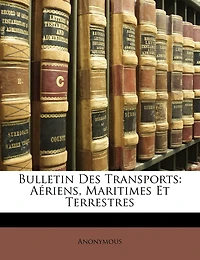 Bulletin Des Transports: Aériens, Maritimes Et Terrestres