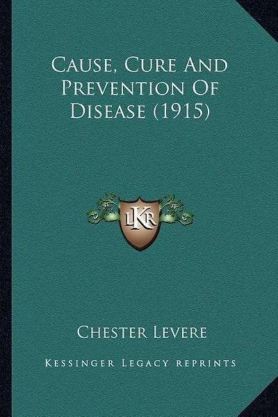 Cause, Cure And Prevention Of Disease (1915)