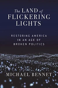 The Land Of Flickering Lights: Restoring America An Age Broken Politics