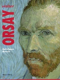 Visiter Orsay : architecture, sculpture, peinture, arts graphiques, photographie, cinématographe, arts décoratifs : chefs-d'oeuvre du musée: architecture, sculpture, peinture, arts graphiques, photographie, cinématographe, arts décoratifs