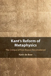 Kant's Reform of Metaphysics: The Critique Pure Reason Reconsidered