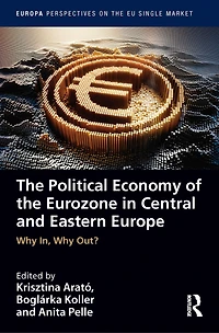 the Political Economy of Eurozone Central and Eastern Europe: Why In, Out?