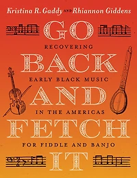 Go Back and Fetch It: Recovering Early Black Music the Americas for Fiddle Banjo