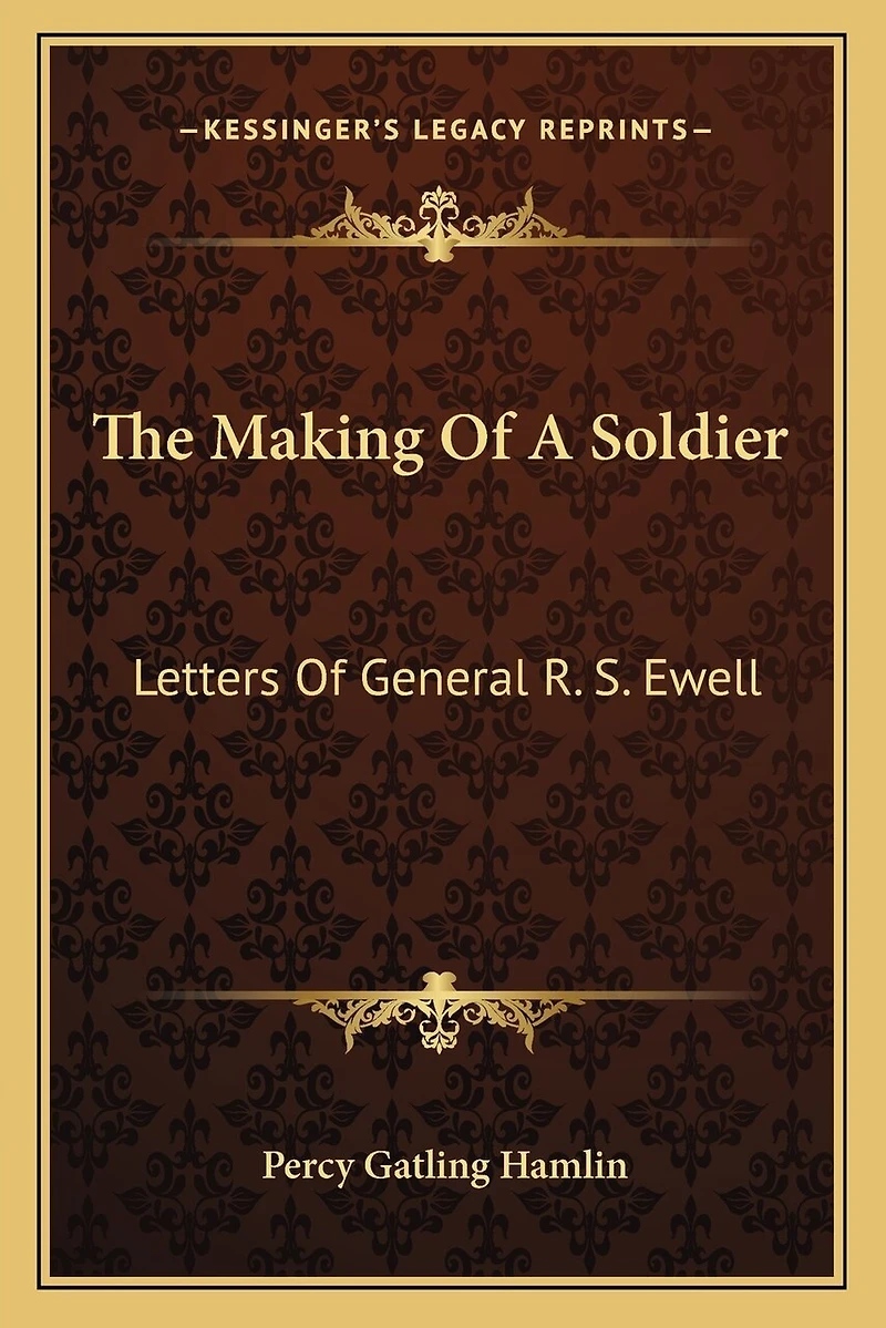 The Making Of A Soldier: Letters Of General R. S. Ewell