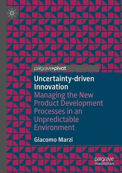 Uncertainty-driven Innovation: Managing the New Product Development Processes in an Unpredictable Environment