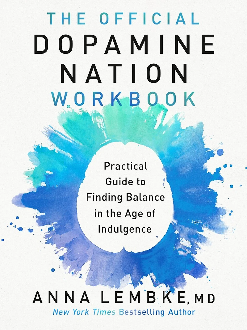 the Official Dopamine Nation Workbook: A Practical Guide to Finding Balance Age of Indulgence
