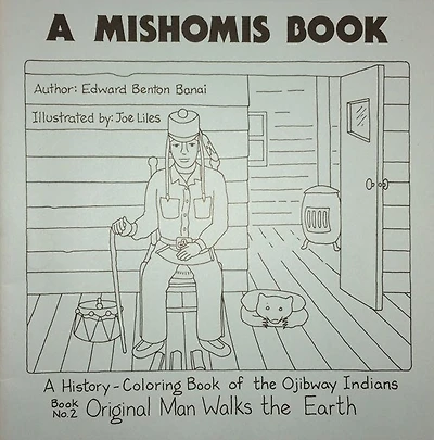 A Mishomis Book, A History-Coloring Book of the Ojibway Indians: Book 2: Original Man Walks the Earth