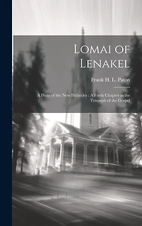 Lomai of Lenakel: A Hero of the New Hebrides: A Fresh Chapter in the Triumph of the Gospel