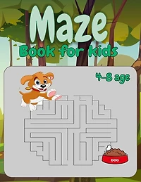 Maze Book for kids 4-8 age: Amazing maze Activity Book feed the dog