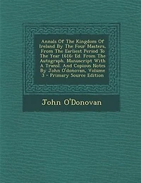 Annals of the Kingdom of Ireland, by the Four Masters, from the Earliest Period to the Year 1616, Volume III