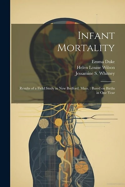 Infant Mortality: Results of a Field Study in New Bedford, Mass.: Based on Births in one Year