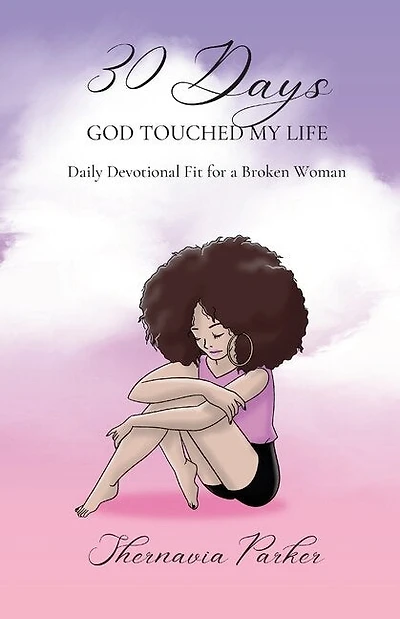 30 Days God Touched My Life: Daily Devotional Fit For A Broken Woman
