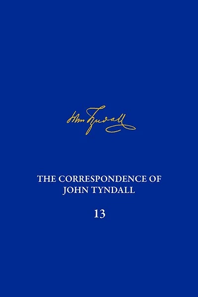 The Correspondence of John Tyndall, Volume 13: The Correspondence, June 1872–September 1873