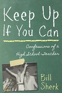 Keep Up If You Can: Confessions Of A High School Teacher